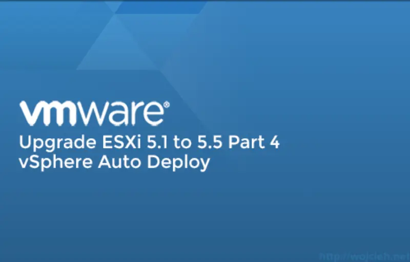Upgrade ESXi 5.1 to 5.5 vSphere Auto Deploy