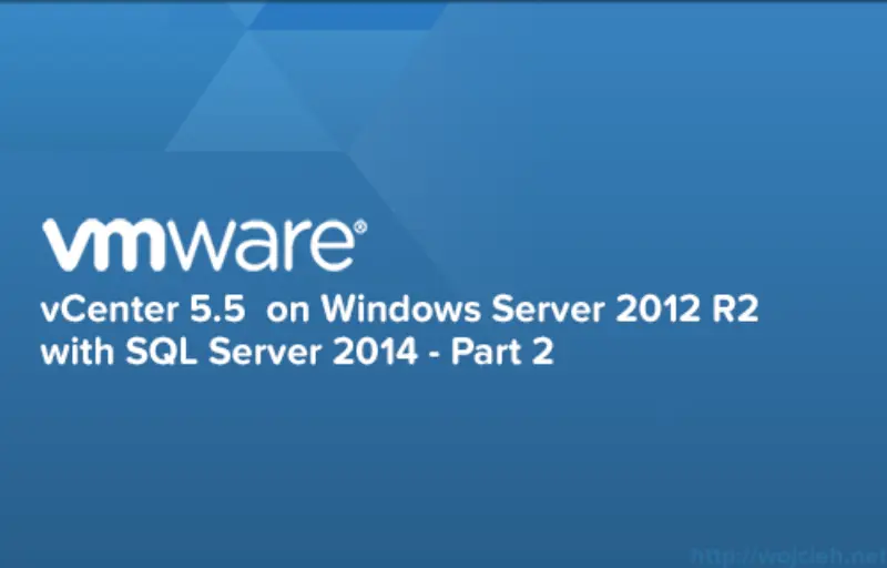 vCenter 5.5 on Windows Server 2012 R2 with SQL Server 2014 -Part 2
